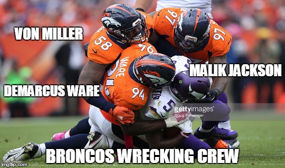 Broncos Wrecking Crew | VON MILLER; MALIK JACKSON; DEMARCUS WARE; BRONCOS WRECKING CREW | image tagged in von miller,malik jackson,demarcus ware,broncos,defense,super bowl | made w/ Imgflip meme maker