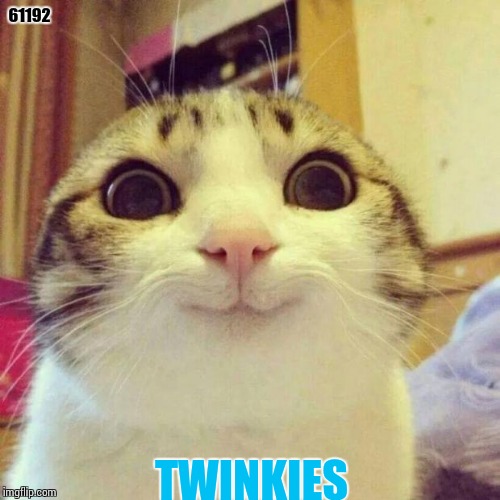 Smiling Cat Meme | 61192; TWINKIES | image tagged in memes,smiling cat | made w/ Imgflip meme maker