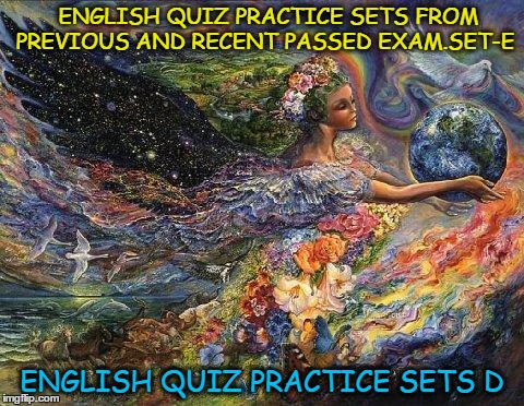 mother nature  | ENGLISH QUIZ PRACTICE SETS FROM PREVIOUS AND RECENT PASSED EXAM.SET-E; ENGLISH QUIZ PRACTICE SETS D | image tagged in mother nature | made w/ Imgflip meme maker