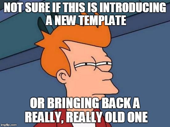 Futurama Fry Meme | NOT SURE IF THIS IS INTRODUCING A NEW TEMPLATE OR BRINGING BACK A REALLY, REALLY OLD ONE | image tagged in memes,futurama fry | made w/ Imgflip meme maker