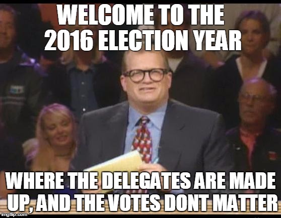 Whose Line is it Anyway | WELCOME TO THE 2016 ELECTION YEAR; WHERE THE DELEGATES ARE MADE UP, AND THE VOTES DONT MATTER | image tagged in whose line is it anyway,FeeltheBern | made w/ Imgflip meme maker