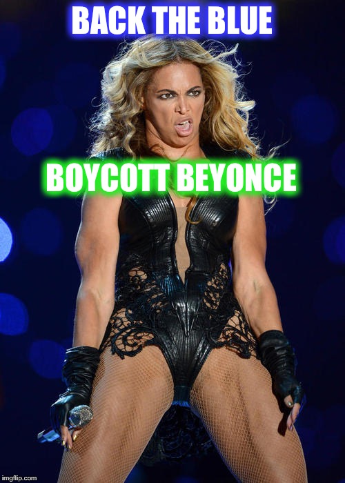 Ermahgerd Beyonce | BACK THE BLUE; BOYCOTT BEYONCE | image tagged in memes,ermahgerd beyonce | made w/ Imgflip meme maker