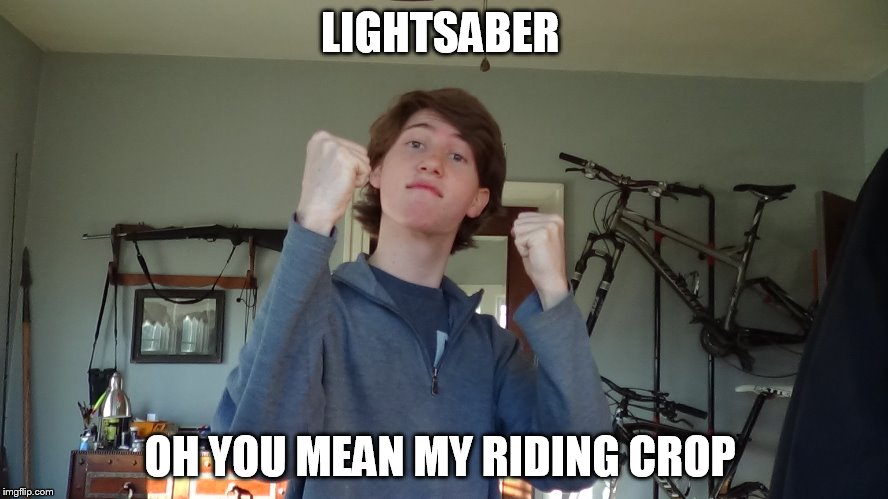 overly manly stanley |  LIGHTSABER; OH YOU MEAN MY RIDING CROP | image tagged in overly manly man,overly manly stanley | made w/ Imgflip meme maker