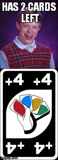 HAS 2 CARDS LEFT | made w/ Imgflip meme maker