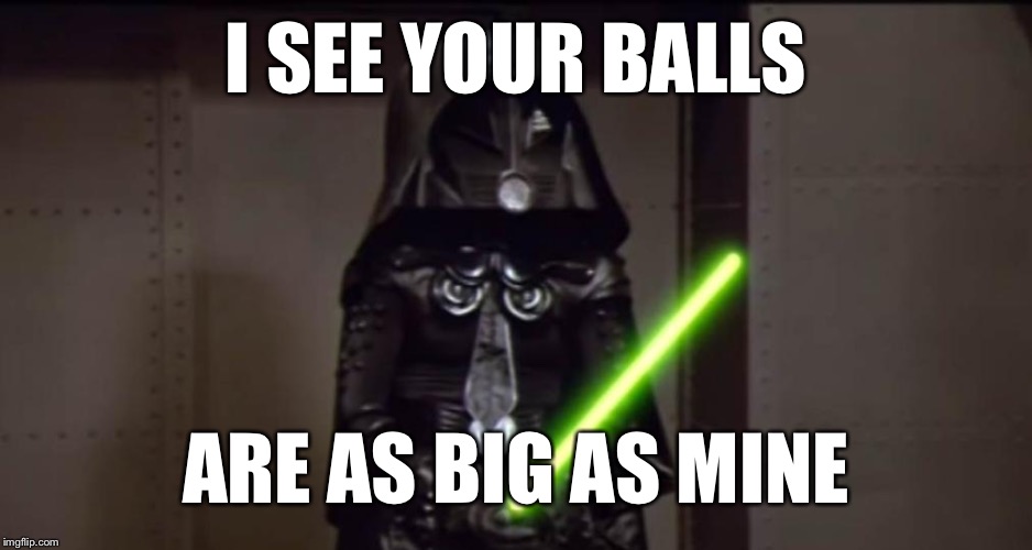 Balls | I SEE YOUR BALLS; ARE AS BIG AS MINE | image tagged in balls | made w/ Imgflip meme maker