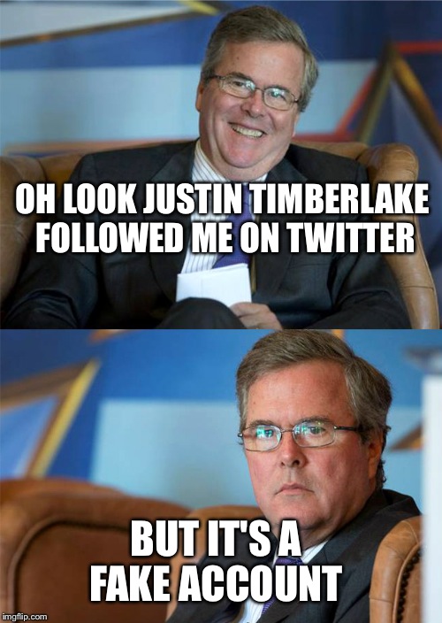 It should be Harold but I have enough of him for the now. | OH LOOK JUSTIN TIMBERLAKE FOLLOWED ME ON TWITTER; BUT IT'S A FAKE ACCOUNT | image tagged in hide the pain jeb,twitter,justin timberlake | made w/ Imgflip meme maker