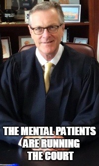 THE MENTAL PATIENTS  ARE RUNNING THE COURT | image tagged in commitment proceedings | made w/ Imgflip meme maker