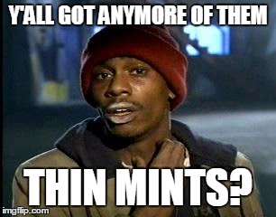 Y'all Got Any More Of That Meme | Y'ALL GOT ANYMORE OF THEM THIN MINTS? | image tagged in memes,yall got any more of | made w/ Imgflip meme maker