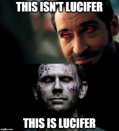 This isn't Lucifer  | THIS ISN'T LUCIFER; THIS IS LUCIFER | image tagged in supernatural,lucifer,real deal,he's back | made w/ Imgflip meme maker