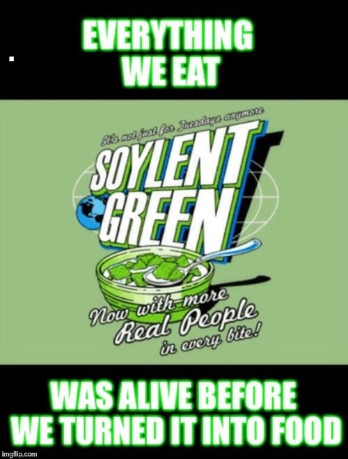 Soylent green is people | . | image tagged in memes,latest,front page,featured,eating healthy,so hot right now | made w/ Imgflip meme maker