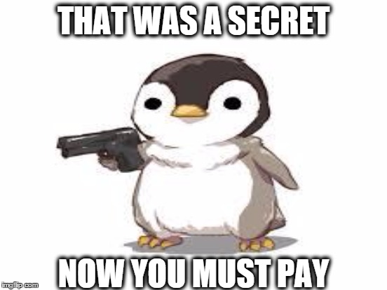 THAT WAS A SECRET NOW YOU MUST PAY | made w/ Imgflip meme maker
