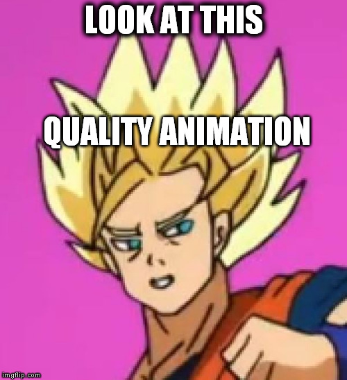 Goku? | LOOK AT THIS; QUALITY ANIMATION | image tagged in goku | made w/ Imgflip meme maker