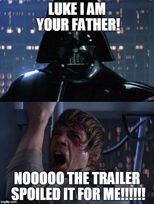 "I am your father" | LUKE I AM YOUR FATHER! NOOOOO THE TRAILER SPOILED IT FOR ME!!!!!! | image tagged in i am your father | made w/ Imgflip meme maker