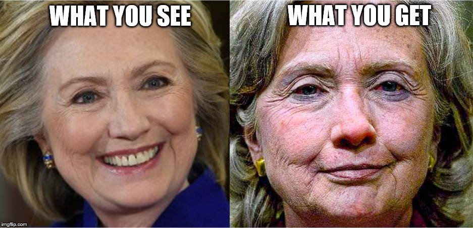 Talk about a cover up! | WHAT YOU GET; WHAT YOU SEE | image tagged in memes,hillary clinton,election 2016 | made w/ Imgflip meme maker