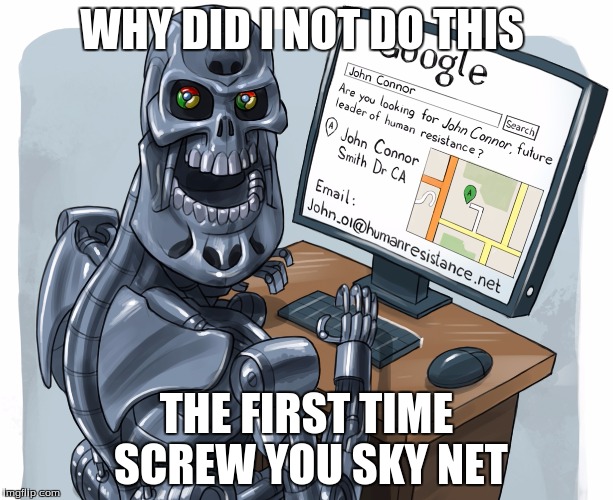 that was easy  | WHY DID I NOT DO THIS; THE FIRST TIME SCREW YOU SKY NET | image tagged in one does not simply | made w/ Imgflip meme maker