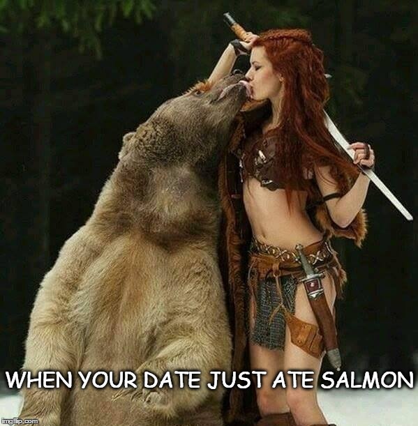 Breath mint? | WHEN YOUR DATE JUST ATE SALMON | image tagged in grizzly,that would be great | made w/ Imgflip meme maker
