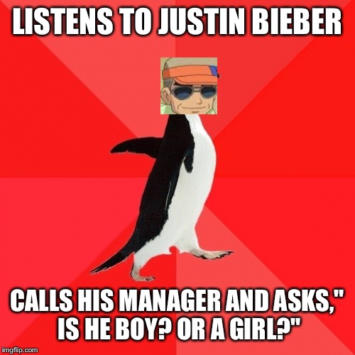 Socially Awesome Penguin |  LISTENS TO JUSTIN BIEBER; CALLS HIS MANAGER AND ASKS," IS HE BOY? OR A GIRL?" | image tagged in memes,socially awesome penguin | made w/ Imgflip meme maker