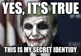 His True Identity |  YES, IT'S TRUE; THIS IS MY SECRET IDENTIDY | image tagged in his true identity | made w/ Imgflip meme maker