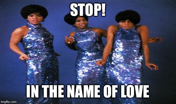 STOP! IN THE NAME OF LOVE | made w/ Imgflip meme maker