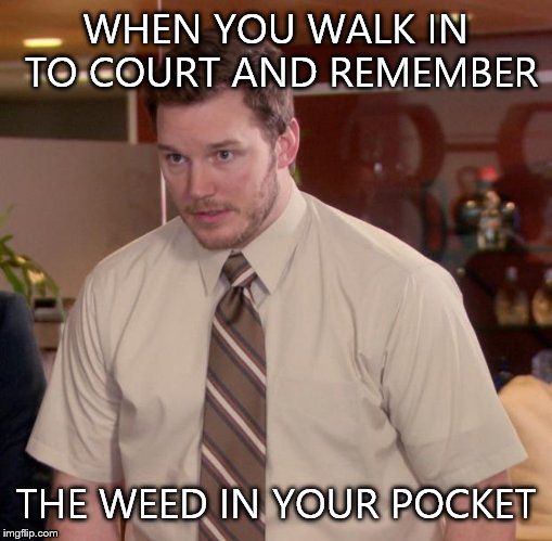Afraid To Ask Andy Meme | WHEN YOU WALK IN TO COURT AND REMEMBER; THE WEED IN YOUR POCKET | image tagged in memes,afraid to ask andy | made w/ Imgflip meme maker