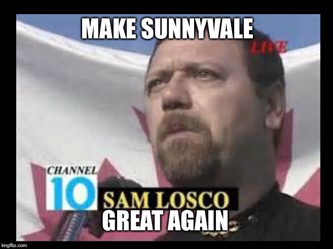 Sam Losco for president | MAKE SUNNYVALE; GREAT AGAIN | image tagged in trailer park boys | made w/ Imgflip meme maker