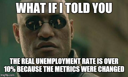 Matrix Morpheus Meme | WHAT IF I TOLD YOU THE REAL UNEMPLOYMENT RATE IS OVER 10% BECAUSE THE METRICS WERE CHANGED | image tagged in memes,matrix morpheus | made w/ Imgflip meme maker