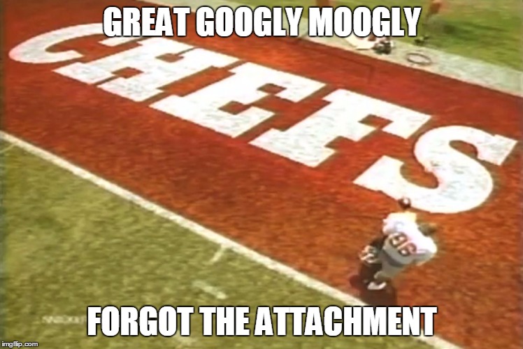 GREAT GOOGLY MOOGLY; FORGOT THE ATTACHMENT | image tagged in googlymoogly | made w/ Imgflip meme maker