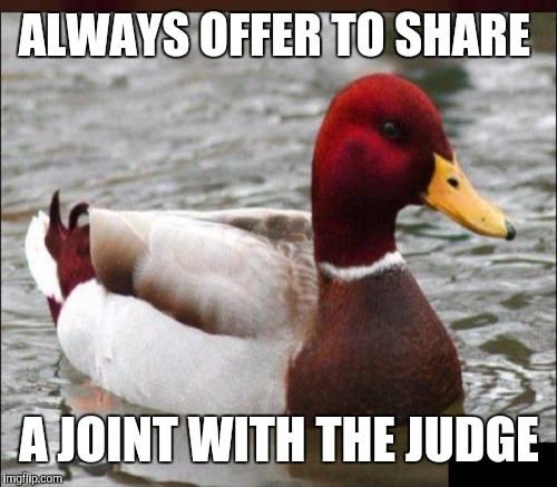 ALWAYS OFFER TO SHARE A JOINT WITH THE JUDGE | made w/ Imgflip meme maker