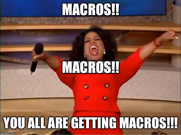 Oprah You Get A Meme | MACROS!! MACROS! MACROS!! YOU ALL ARE GETTING MACROS!!! | image tagged in memes,oprah you get a | made w/ Imgflip meme maker