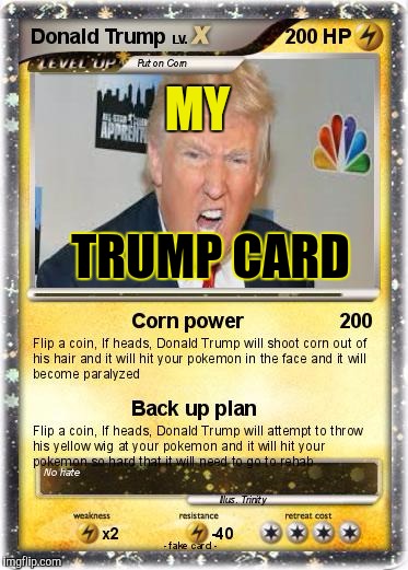 PokéTrump | MY; TRUMP CARD | image tagged in poktrump,donald trump,pokemon,front page | made w/ Imgflip meme maker