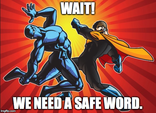 WAIT! WE NEED A SAFE WORD. | made w/ Imgflip meme maker