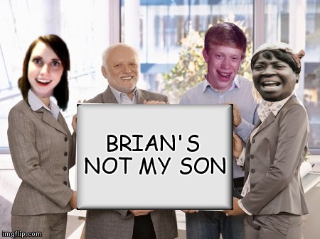 BRIAN'S NOT MY SON | made w/ Imgflip meme maker