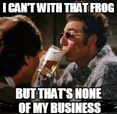 I CAN'T WITH THAT FROG; BUT THAT'S NONE OF MY BUSINESS | image tagged in butthat'snoneofmybusiness,kramer,kermit the frog | made w/ Imgflip meme maker