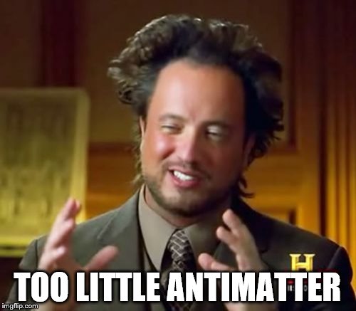 Ancient Aliens Meme | TOO LITTLE ANTIMATTER | image tagged in memes,ancient aliens | made w/ Imgflip meme maker