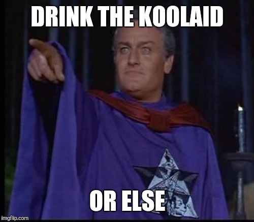 DRINK THE KOOLAID OR ELSE | made w/ Imgflip meme maker