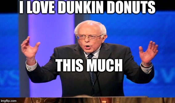 I LOVE DUNKIN DONUTS THIS MUCH | made w/ Imgflip meme maker