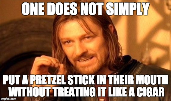 One Does Not Simply Meme | ONE DOES NOT SIMPLY; PUT A PRETZEL STICK IN THEIR MOUTH WITHOUT TREATING IT LIKE A CIGAR | image tagged in memes,one does not simply | made w/ Imgflip meme maker
