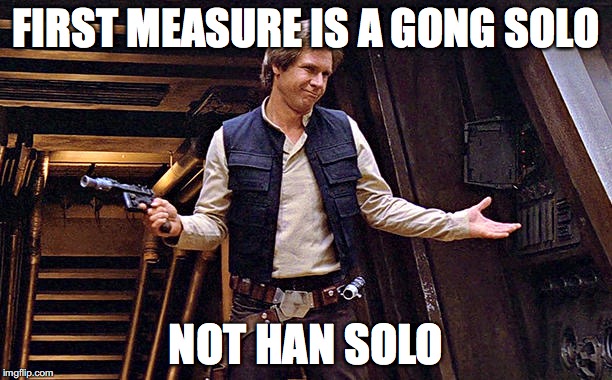 Han Solo Who Me | FIRST MEASURE IS A GONG SOLO; NOT HAN SOLO | image tagged in han solo who me | made w/ Imgflip meme maker
