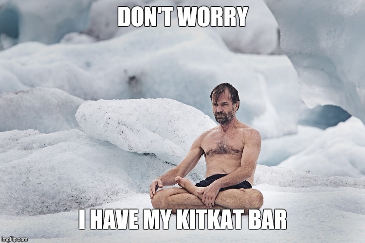 No cold | DON'T WORRY; I HAVE MY KITKAT BAR | image tagged in no cold | made w/ Imgflip meme maker