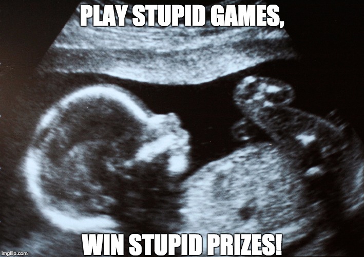 PLAY STUPID GAMES, WIN STUPID PRIZES! | image tagged in play stupid games,win stupid prizes,planned parenthood | made w/ Imgflip meme maker