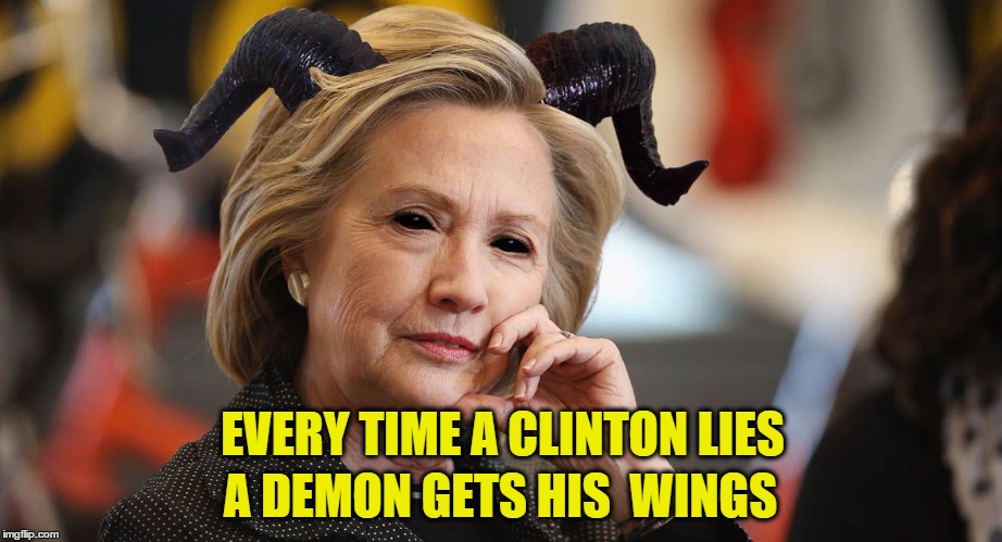 Hillary Clinton DEvil | A DEMON GETS HIS  WINGS; EVERY TIME A CLINTON LIES | image tagged in hillary clinton devil | made w/ Imgflip meme maker