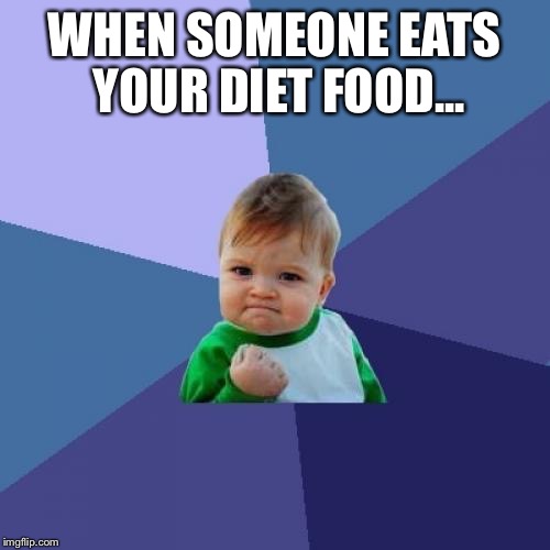Success Kid | WHEN SOMEONE EATS YOUR DIET FOOD... | image tagged in memes,success kid | made w/ Imgflip meme maker