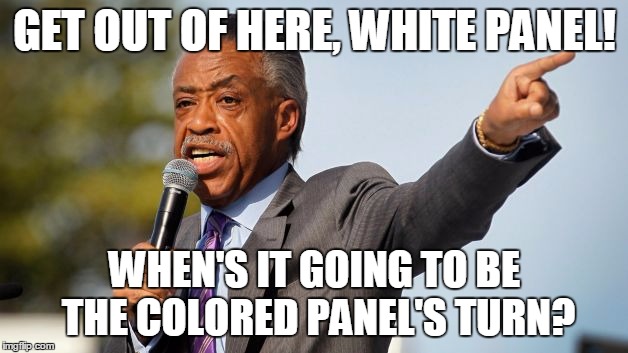 GET OUT OF HERE, WHITE PANEL! WHEN'S IT GOING TO BE THE COLORED PANEL'S TURN? | made w/ Imgflip meme maker
