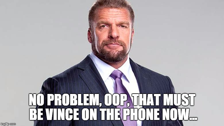 NO PROBLEM, OOP, THAT MUST BE VINCE ON THE PHONE NOW... | made w/ Imgflip meme maker