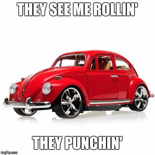 Punch Buggy Red! | THEY SEE ME ROLLIN'; THEY PUNCHIN' | image tagged in memes,funny,vw | made w/ Imgflip meme maker