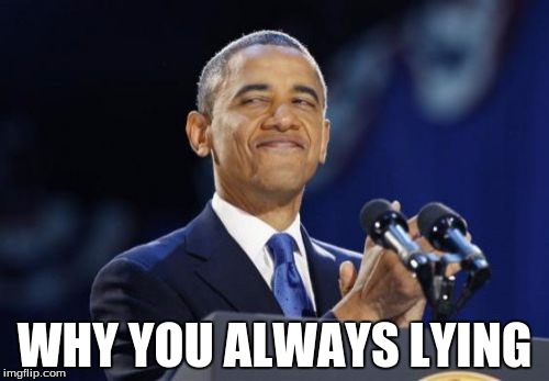 2nd Term Obama | WHY YOU ALWAYS LYING | image tagged in memes,2nd term obama | made w/ Imgflip meme maker