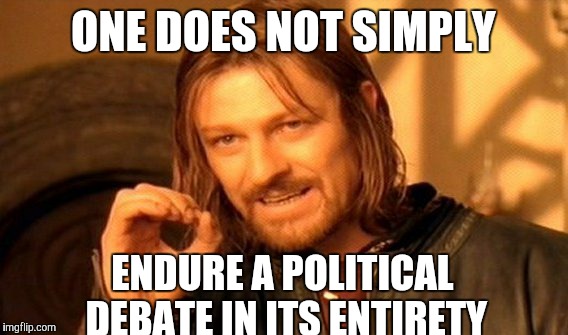 Can't decide which party's is worse | ONE DOES NOT SIMPLY; ENDURE A POLITICAL DEBATE IN ITS ENTIRETY | image tagged in memes,one does not simply,debate,politicians suck | made w/ Imgflip meme maker