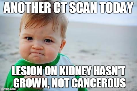 Fist pump baby | ANOTHER CT SCAN TODAY; LESION ON KIDNEY HASN'T GROWN, NOT CANCEROUS | image tagged in fist pump baby,AdviceAnimals | made w/ Imgflip meme maker