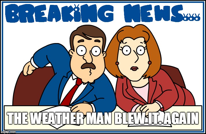 A dusting they said. 3" of snow we got. | THE WEATHER MAN BLEW IT. AGAIN | image tagged in breaking news,meme,memes | made w/ Imgflip meme maker