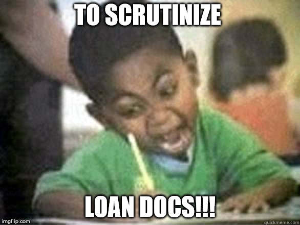 Webster Loan Docs | TO SCRUTINIZE; LOAN DOCS!!! | image tagged in homework | made w/ Imgflip meme maker